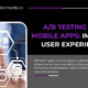 A/B Testing for Mobile Apps